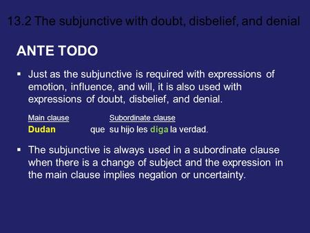 ANTE TODO Just as the subjunctive is required with expressions of emotion, influence, and will, it is also used with expressions of doubt, disbelief, and.