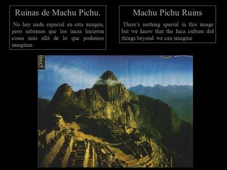 Ruinas de Machu Pichu. No hay nada especial en esta imagen, pero sabemos que los incas hicieron cosas más allá de lo que podemos imaginar. Machu Pichu.