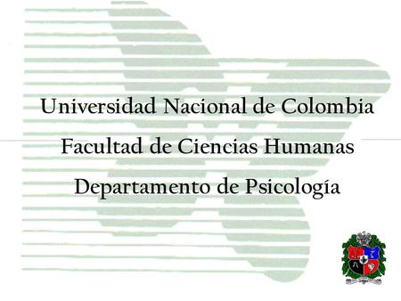 Universidad Nacional de Colombia Facultad de Ciencias Humanas Departamento de Psicología.