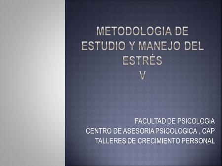 FACULTAD DE PSICOLOGIA CENTRO DE ASESORIA PSICOLOGICA, CAP TALLERES DE CRECIMIENTO PERSONAL.