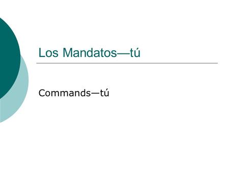Los Mandatos—tú Commands—tú. Tú command  You use a “tú” command if you are telling someone to do something  (i.e. giving a command to someone with whom.