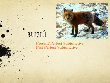 3U7L1 Present Perfect Subjunctive Past Perfect Subjunctive.