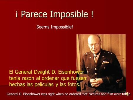 ¡ Parece Imposible ! El General Dwight D. Eisenhower tenia razon al ordenar que fuesen hechas las peliculas y las fotos. General D. Eisenhower was right.