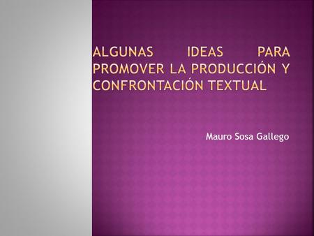ALGUNAS IDEAS PARA PROMOVER LA PRODUCCIÓN Y CONFRONTACIÓN TEXTUAL