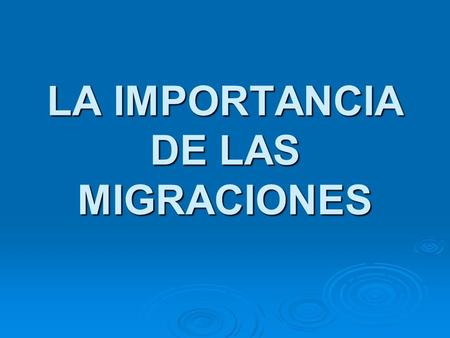 LA IMPORTANCIA DE LAS MIGRACIONES