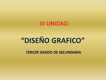 III UNIDAD “DISEÑO GRAFICO” TERCER GRADO DE SECUNDARIA.