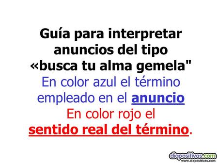 Guía para interpretar anuncios del tipo «busca tu alma gemela En color azul el término empleado en el anuncio En color rojo el sentido real del término.