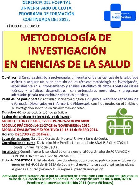 GERENCIA DEL HOSPITAL UNIVERSITARIO DE CEUTA. PROGRAMA DE FORMACIÓN CONTINUADA DEL 2012. TÍTULO DEL CURSO: Objetivos: El Curso va dirigido a profesionales.