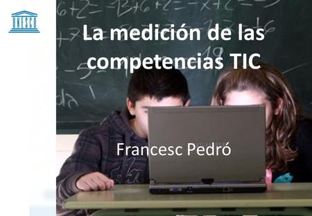 La medición de las competencias TIC Francesc Pedró.