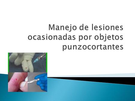  Desorganización de la bandeja.  Cubrir la aguja con la tapa.  Turbinas y micromotor en movimiento  Hoja de bisturí.  Tocar exploradores por la punta.