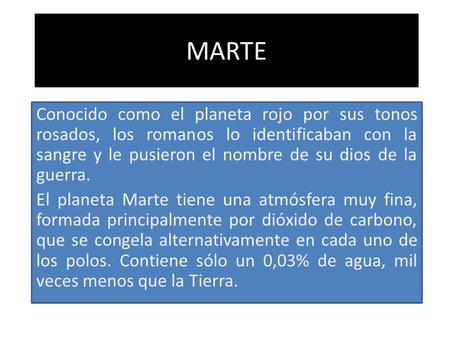 MARTE Conocido como el planeta rojo por sus tonos rosados, los romanos lo identificaban con la sangre y le pusieron el nombre de su dios de la guerra.