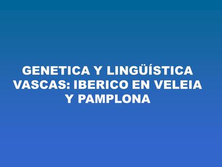 GENETICA Y LINGÜÍSTICA VASCAS: IBERICO EN VELEIA Y PAMPLONA