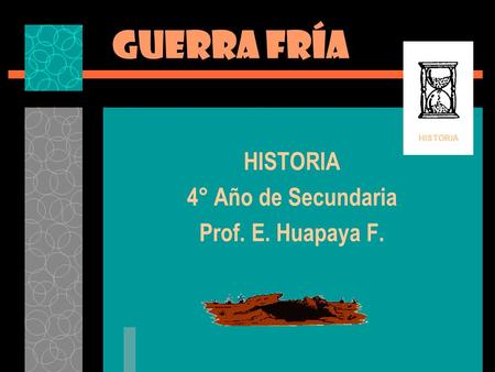 HISTORIA 4° Año de Secundaria Prof. E. Huapaya F.
