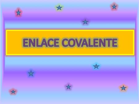 ENLACE COVALENTE.