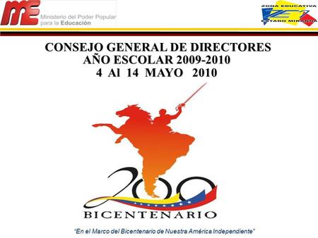 “En el Marco del Bicentenario de Nuestra América Independiente” CONSEJO GENERAL DE DIRECTORES CONSEJO GENERAL DE DIRECTORES AÑO ESCOLAR 2009-2010 4 Al.