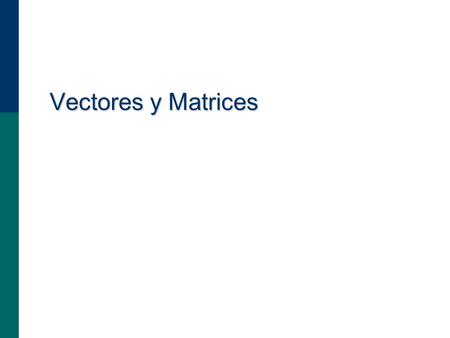 Vectores y Matrices.