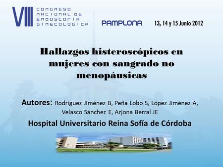 Hallazgos histeroscópicos en mujeres con sangrado no menopáusicas Autores : Rodríguez Jiménez B, Peña Lobo S, López Jiménez A, Velasco Sánchez E, Arjona.