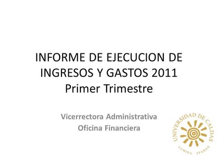 INFORME DE EJECUCION DE INGRESOS Y GASTOS 2011 Primer Trimestre