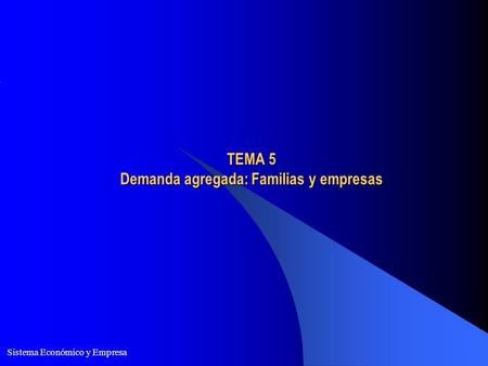 TEMA 5 Demanda agregada: Familias y empresas