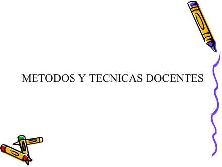 METODOS Y TECNICAS DOCENTES