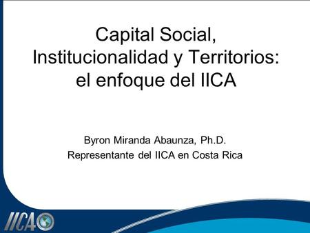 Capital Social, Institucionalidad y Territorios: el enfoque del IICA