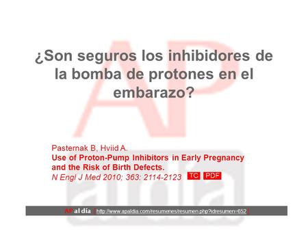¿Son seguros los inhibidores de la bomba de protones en el embarazo? Pasternak B, Hviid A. Use of Proton-Pump Inhibitors in Early Pregnancy and the Risk.