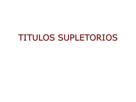 TITULOS SUPLETORIOS 1.