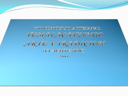 Con respeto nos dirigimos ante usted(es) para hacerle la cordial invitación para que asista al VIII Concurso Artesanal TEMALACATZINGO ARTE Y TRADICION.