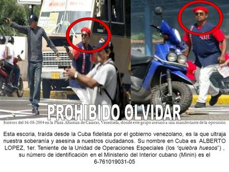 Esta escoria, traída desde la Cuba fidelista por el gobierno venezolano, es la que ultraja nuestra soberanía y asesina a nuestros ciudadanos. Su nombre.