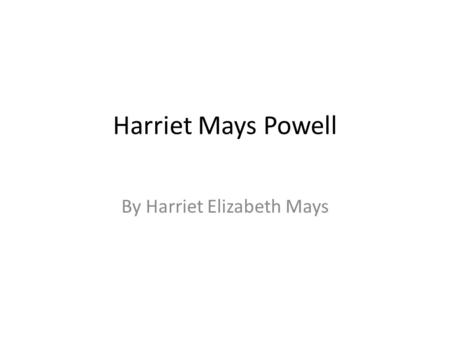 Harriet Mays Powell By Harriet Elizabeth Mays. acerca de Se llama Harriet Mays Powell Tiene el pelo morena Tiene los ojos marrones Tiene unos treinta.