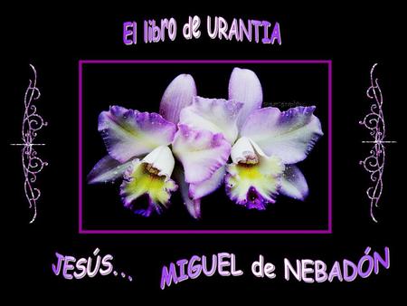 El libro de URANTIA MIGUEL de NEBADÓN JESÚS....