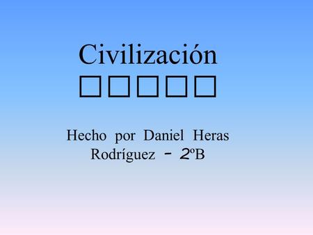 Hecho por Daniel Heras Rodríguez – 2ºB