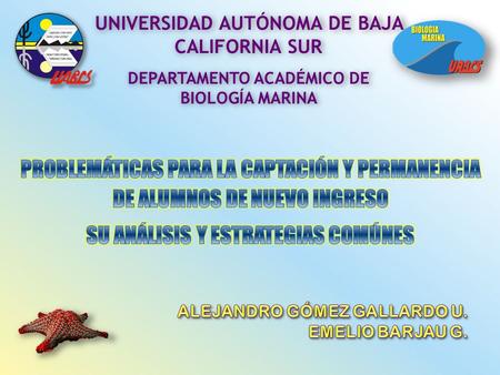 UNIVERSIDAD AUTÓNOMA DE BAJA CALIFORNIA SUR DEPARTAMENTO ACADÉMICO DE BIOLOGÍA MARINA.