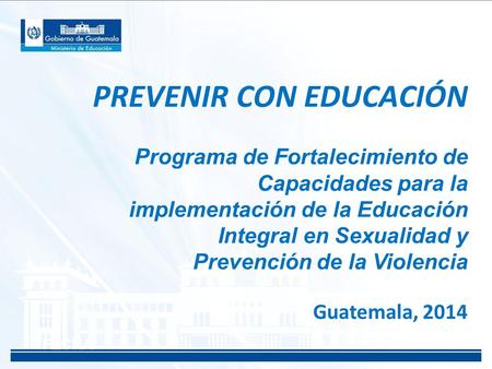 PREVENIR CON EDUCACIÓN FECHA Programa de Fortalecimiento de Capacidades para la implementación de la Educación Integral en Sexualidad y Prevención de la.