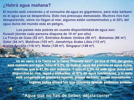 ¿Habrá agua mañana? El mundo está creciendo y el consumo de agua es gigantesco, pero más bárbaro es el agua que se desperdicia. Esto nos preocupa demasiado.