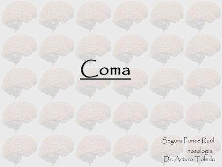 Coma Segura Ponce Raúl nosología Dr. Arturo Toledo.