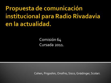 Comisión 64 Cursada 2011. Cohen, Prigoshin, Onofrio, Sisco, Gnädinger, Scolari.