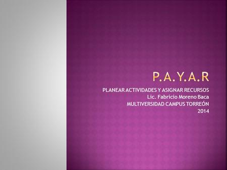 P.A.Y.A.R PLANEAR ACTIVIDADES Y ASIGNAR RECURSOS