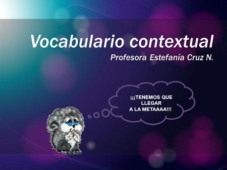 Vocabulario contextual Profesora Estefanía Cruz N. ¡¡¡TENEMOS QUE LLEGAR A LA METAAAA!!!!