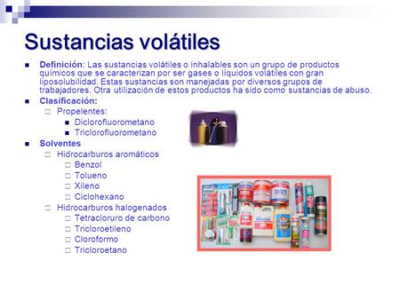 Sustancias volátiles Definición: Las sustancias volátiles o inhalables son un grupo de productos químicos que se caracterizan por ser gases o líquidos.