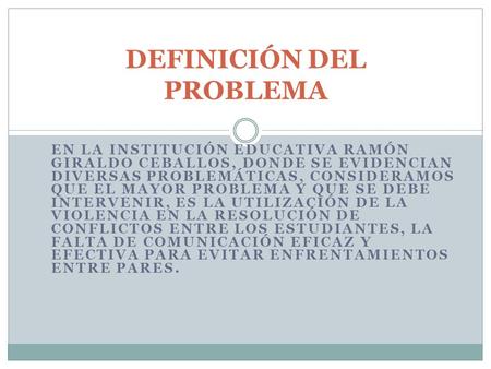 EN LA INSTITUCIÓN EDUCATIVA RAMÓN GIRALDO CEBALLOS, DONDE SE EVIDENCIAN DIVERSAS PROBLEMÁTICAS, CONSIDERAMOS QUE EL MAYOR PROBLEMA Y QUE SE DEBE INTERVENIR,