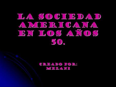 La sociedad americana en los años 50. La sociedad americana en los años 50. Creado por: melani.