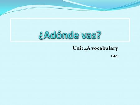 Unit 4A vocabulary 194. Ir de compras Ver una película.