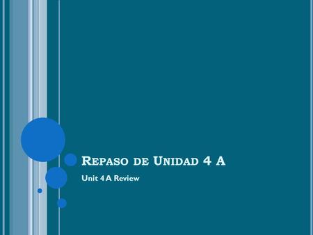 R EPASO DE U NIDAD 4 A Unit 4 A Review. A NSWER THE QUESTION IN A COMPLETE SENTENCE ¿Con qué frecuencia vas al trabajo? Siempre voy al trabajo. Voy al.