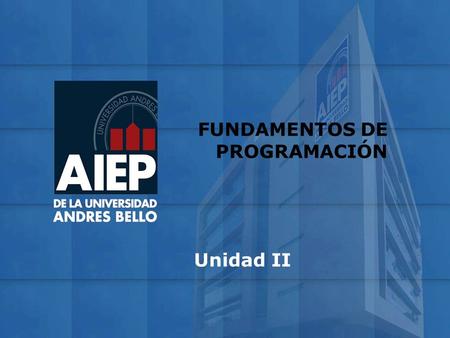 FUNDAMENTOS DE PROGRAMACIÓN Unidad II. Elaborar programas en pseudolenguaje, de acuerdo a requerimientos. Unidad II.