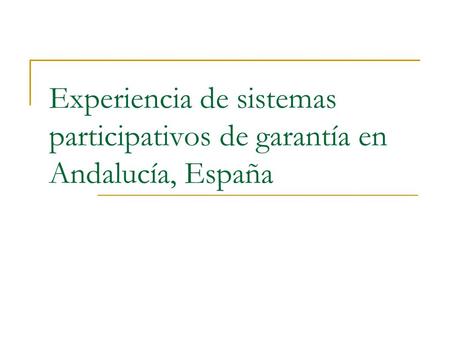 Experiencia de sistemas participativos de garantía en Andalucía, España.