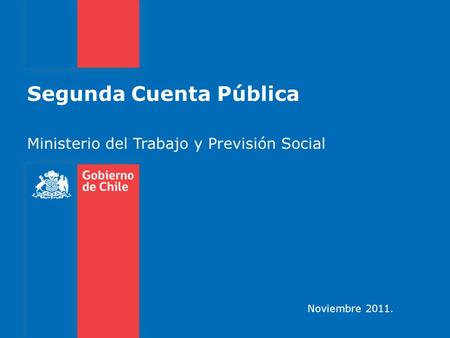 Segunda Cuenta Pública Ministerio del Trabajo y Previsión Social Noviembre 2011.
