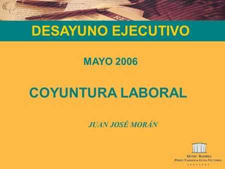 DESAYUNO EJECUTIVO MAYO 2006 COYUNTURA LABORAL JUAN JOSÉ MORÁN.