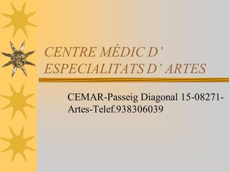 CENTRE MÉDIC D’ ESPECIALITATS D’ ARTES CEMAR-Passeig Diagonal 15-08271- Artes-Telef.938306039.