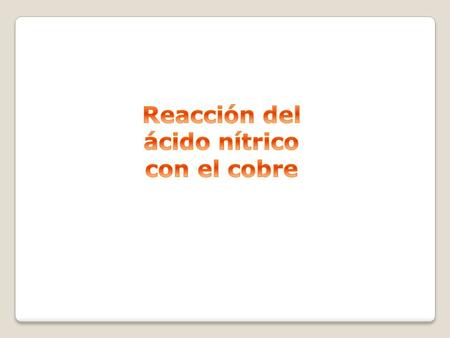Reacción del ácido nítrico con el cobre.